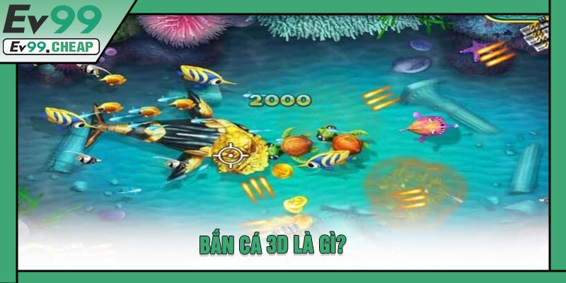 Bắn Cá 3D Là Gì?
