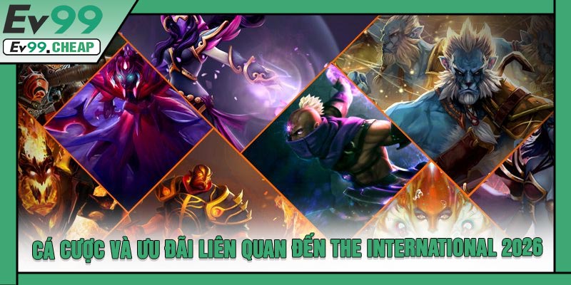 Cá Cược Và Ưu Đãi Liên Quan Đến The International 2026