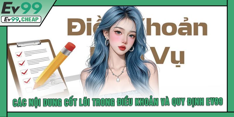 Các Nội Dung Cốt Lõi Trong Điều Khoản Và Quy Định EV99