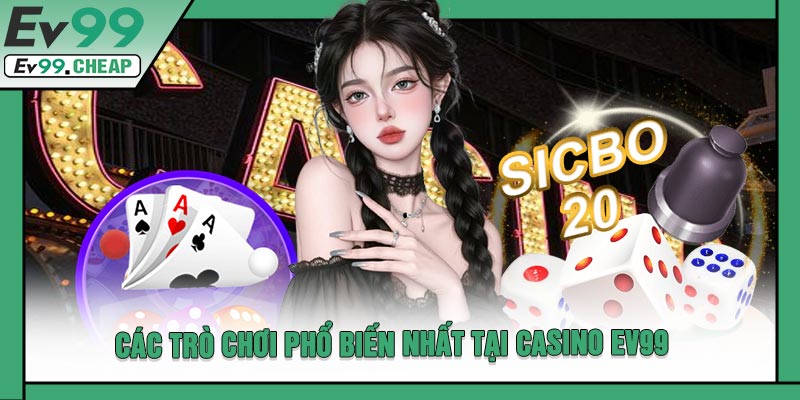 Các Trò Chơi Phổ Biến Nhất Tại CASINO EV99