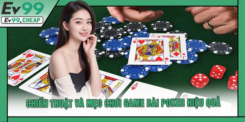 Chiến Thuật Và Mẹo Chơi Game Bài Poker Hiệu Quả