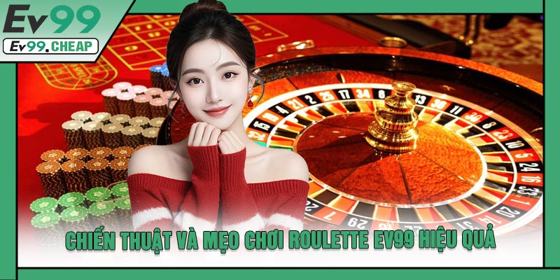 Chiến Thuật Và Mẹo Chơi Roulette EV99 Hiệu Quả