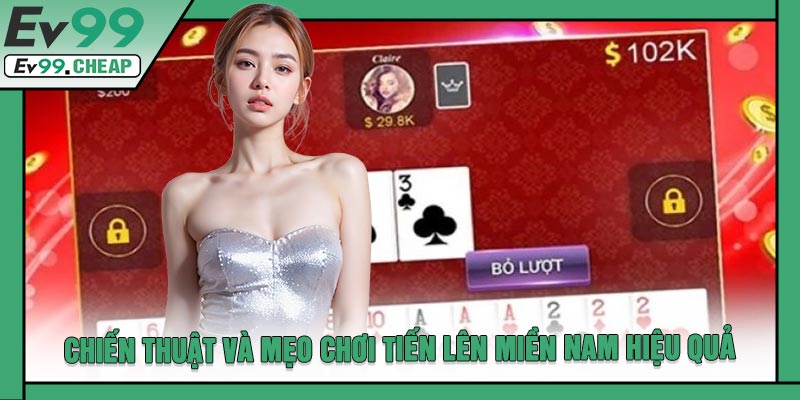 Chiến Thuật Và Mẹo Chơi Tiến Lên Miền Nam Hiệu Quả