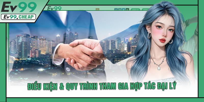 Điều Kiện & Quy Trình Tham Gia Hợp Tác Đại Lý