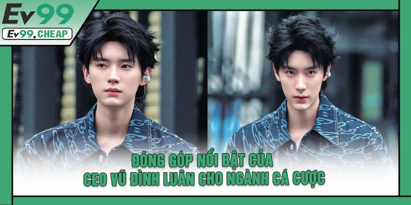 Đóng Góp Nổi Bật Của CEO Vũ Đình Luân Cho Ngành Cá Cược