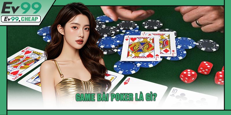 Game Bài Poker Là Gì?
