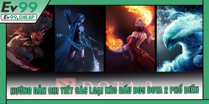 Hướng Dẫn Chi Tiết Các Loại Kèo Đấu Bo5 Dota 2 Phổ Biến