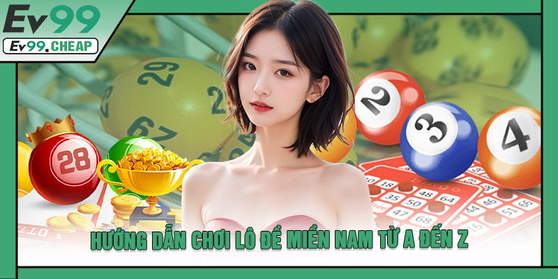 Hướng Dẫn Chơi Lô Đề Miền Nam Từ A Đến Z