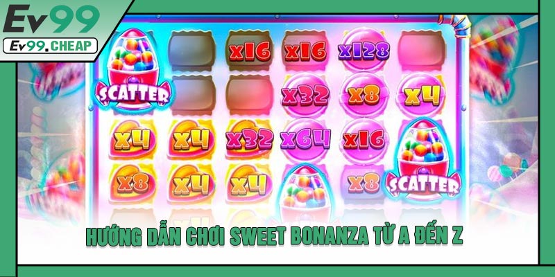 Hướng Dẫn Chơi Sweet Bonanza Từ A Đến Z