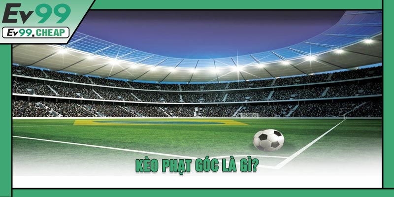 Kèo Phạt Góc Là Gì?