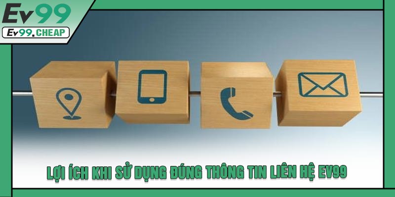 Lợi Ích Khi Sử Dụng Đúng Thông Tin Liên Hệ EV99