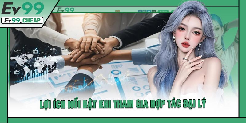 Lợi Ích Nổi Bật Khi Tham Gia Hợp Tác Đại Lý