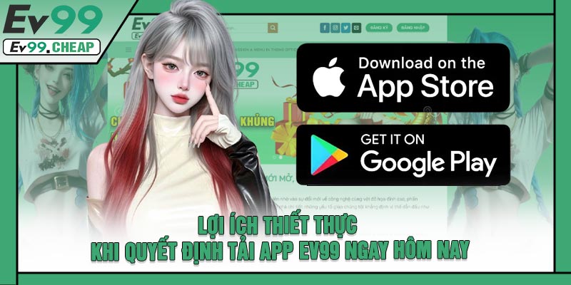 Lợi Ích Thiết Thực Khi Quyết Định Tải APP EV99 Ngay Hôm Nay