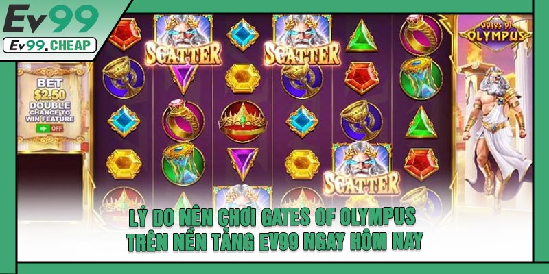 Lý Do Nên Chơi Gates of Olympus Trên Nền Tảng EV99 Ngay Hôm Nay