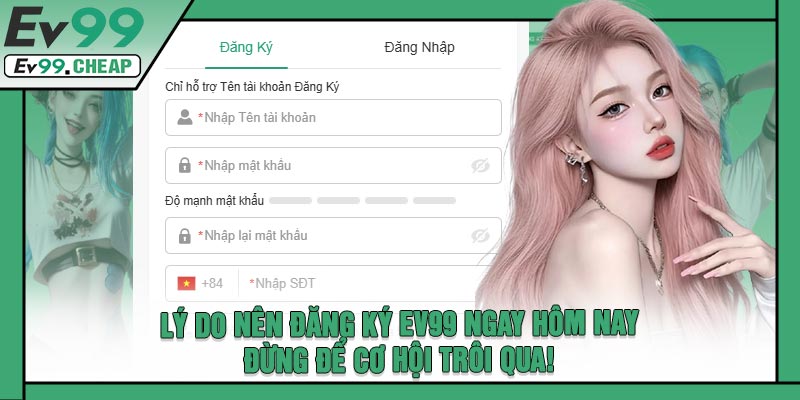 Lý Do Nên Đăng Ký EV99 Ngay Hôm Nay – Đừng Để Cơ Hội Trôi Qua!