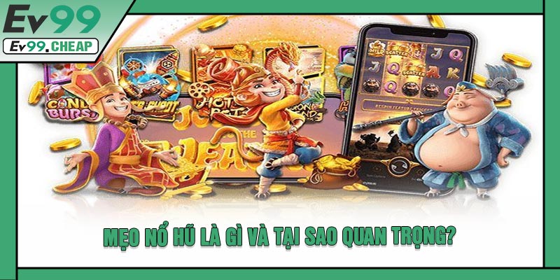 Mẹo Nổ Hũ Là Gì Và Tại Sao Quan Trọng?