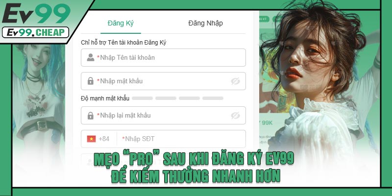 Mẹo “Pro” Sau Khi Đăng Ký EV99 Để Kiếm Thưởng Nhanh Hơn