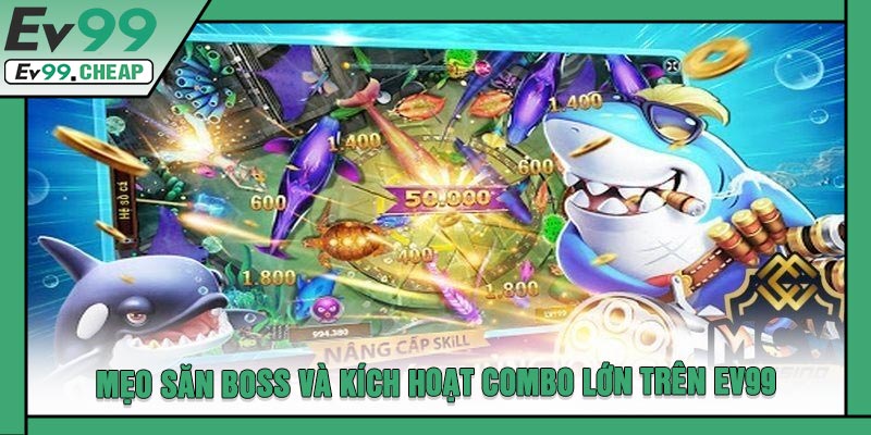 Mẹo Săn Boss Và Kích Hoạt Combo Lớn Trên EV99