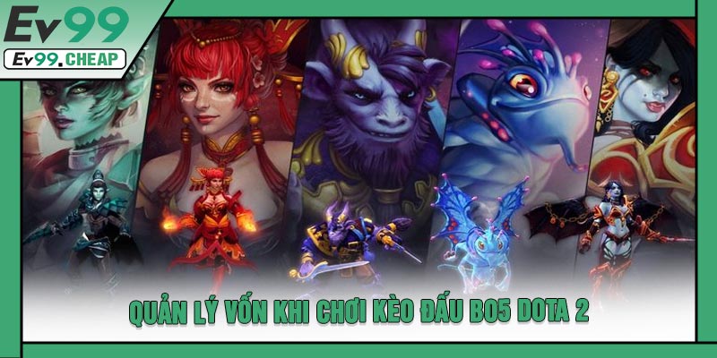 Quản Lý Vốn Khi Chơi Kèo Đấu Bo5 Dota 2
