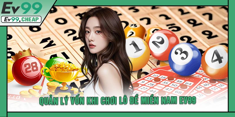 Quản Lý Vốn Khi Chơi Lô Đề Miền Nam EV99