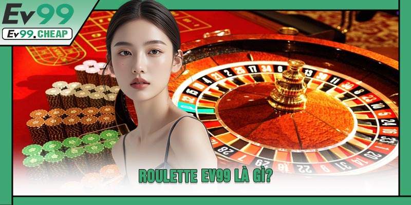 Roulette EV99 Là Gì?