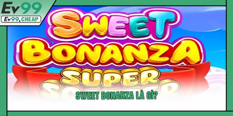 Sweet Bonanza Là Gì?