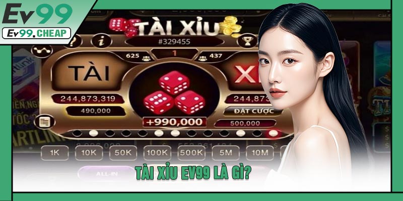 Tài Xỉu EV99 Là Gì?
