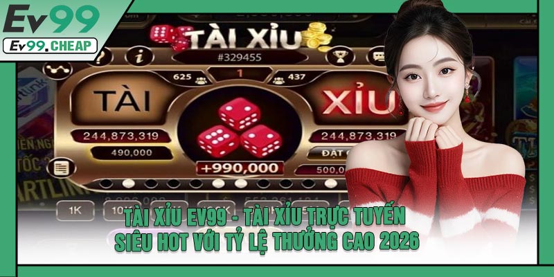 Tài Xỉu EV99 - Tài Xỉu Trực Tuyến Siêu Hot Với Tỷ Lệ Thưởng Cao 2026