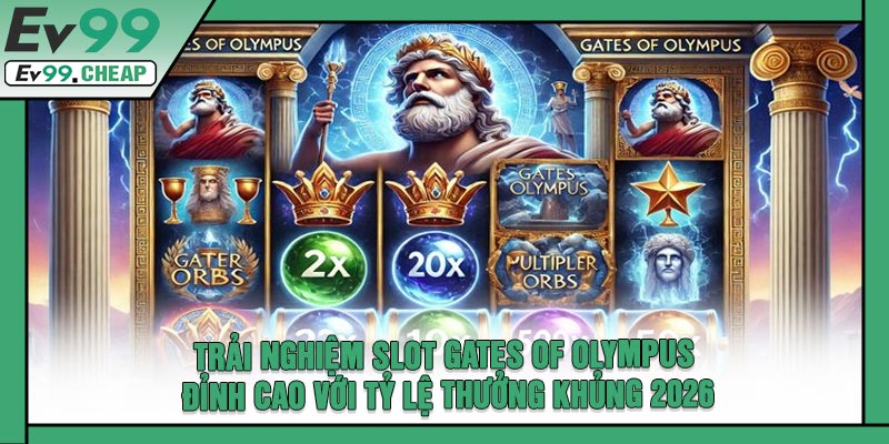 Trải Nghiệm Slot Gates of Olympus Đỉnh Cao Với Tỷ Lệ Thưởng Khủng 2026