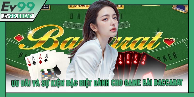 Ưu Đãi Và Sự Kiện Đặc Biệt Dành Cho Game Bài Baccarat