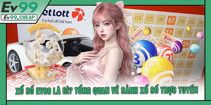 Xổ Số EV99 Là Gì? Tổng Quan Về Sảnh Xổ Số Trực Tuyến