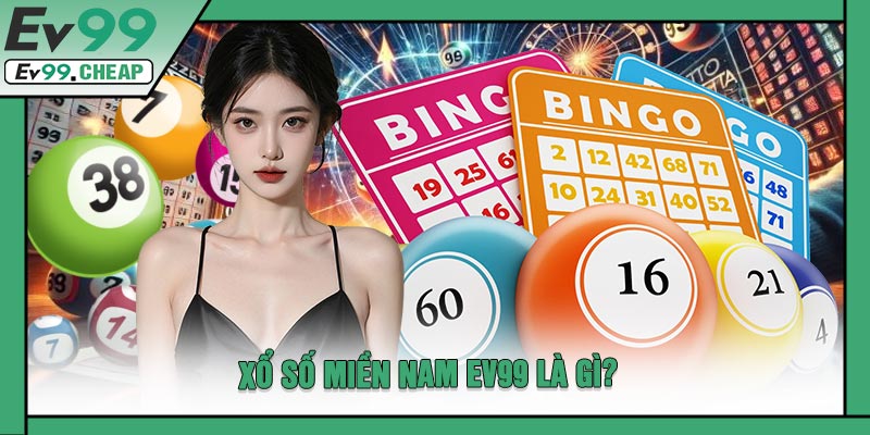 Xổ Số Miền Nam EV99 Là Gì?