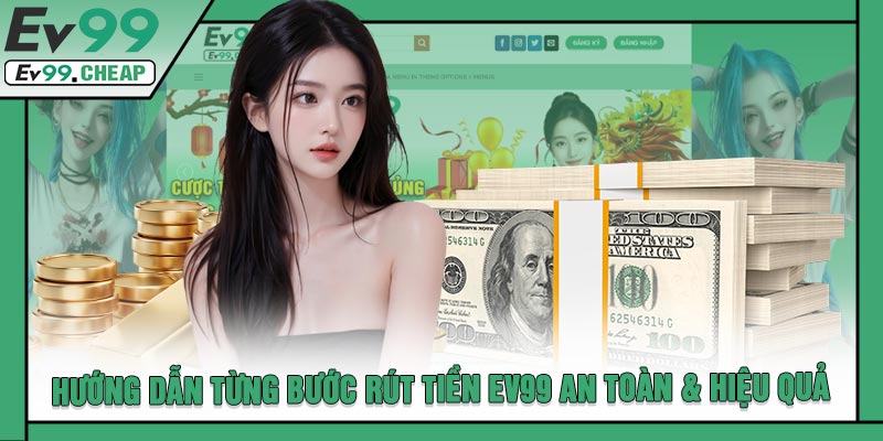 Hướng Dẫn Từng Bước Rút Tiền EV99 An Toàn & Hiệu Quả